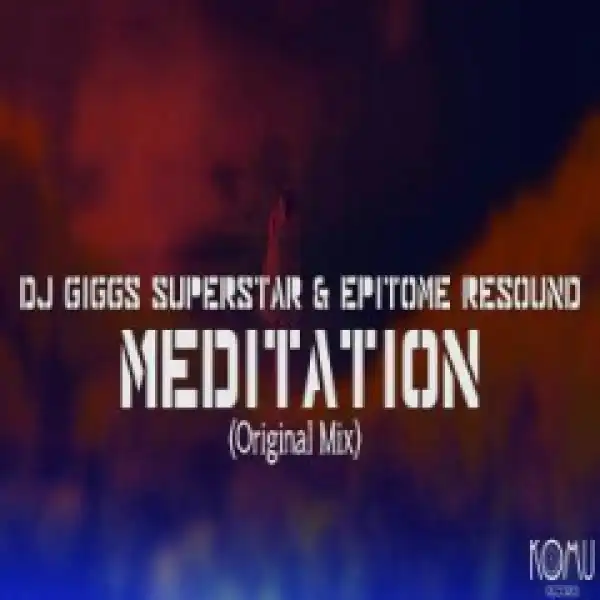 Dj Giggs Superstar - Meditation (Original Mix) ft. Epitome Resound